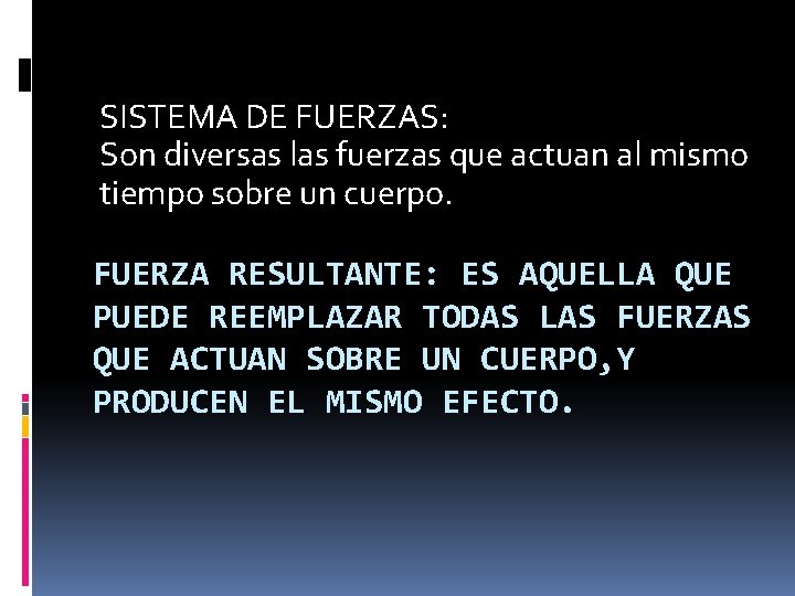 SISTEMA DE FUERZAS: Son diversas las fuerzas que actuan al mismo tiempo sobre un