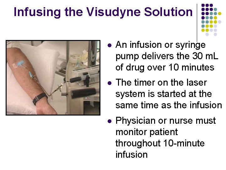 Infusing the Visudyne Solution l An infusion or syringe pump delivers the 30 m. Infusing the Visudyne Solution l An infusion or syringe pump delivers the 30 m.