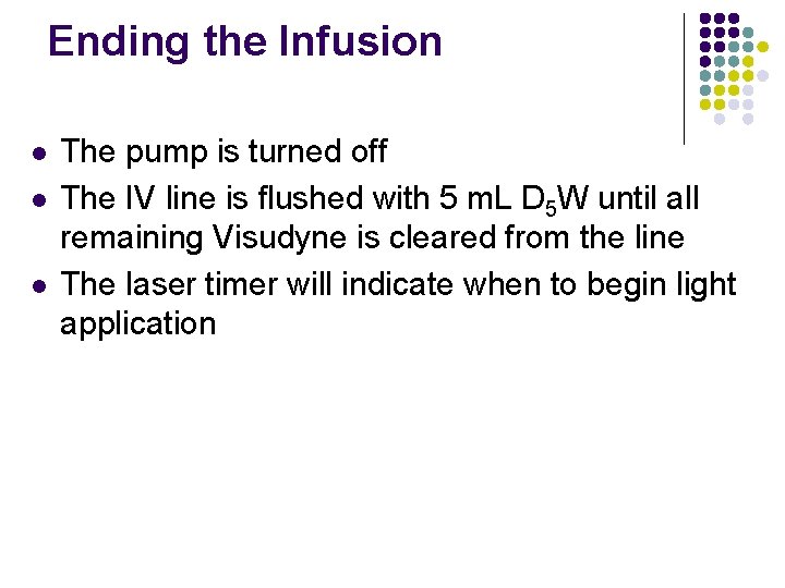Ending the Infusion l l l The pump is turned off The IV line Ending the Infusion l l l The pump is turned off The IV line