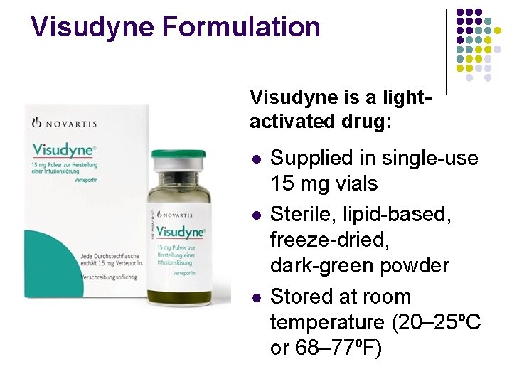 Visudyne Formulation Visudyne is a lightactivated drug: l l l Supplied in single-use 15 Visudyne Formulation Visudyne is a lightactivated drug: l l l Supplied in single-use 15