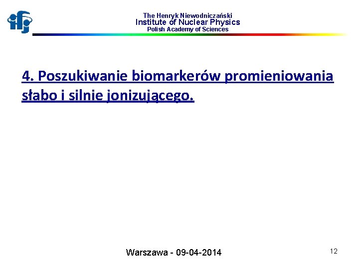 The Henryk Niewodniczański Institute of Nuclear Physics Polish Academy of Sciences 4. Poszukiwanie biomarkerów
