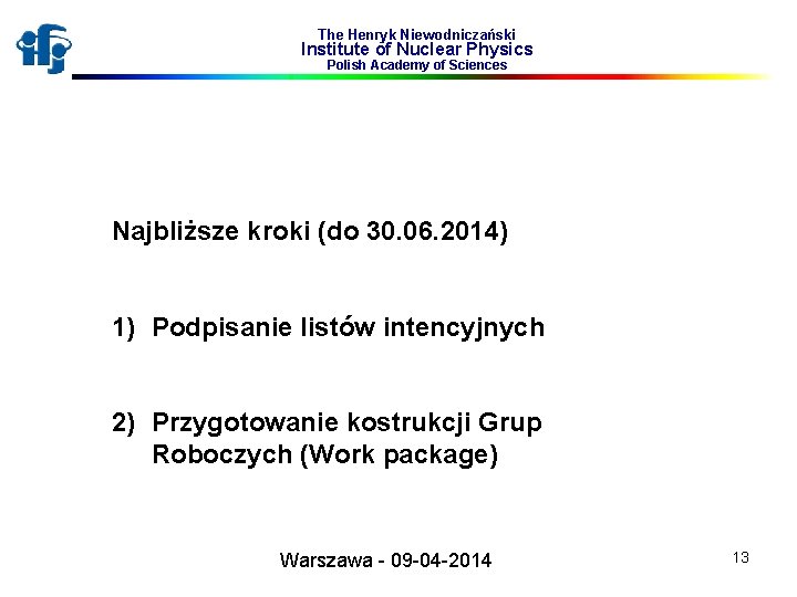 The Henryk Niewodniczański Institute of Nuclear Physics Polish Academy of Sciences Najbliższe kroki (do