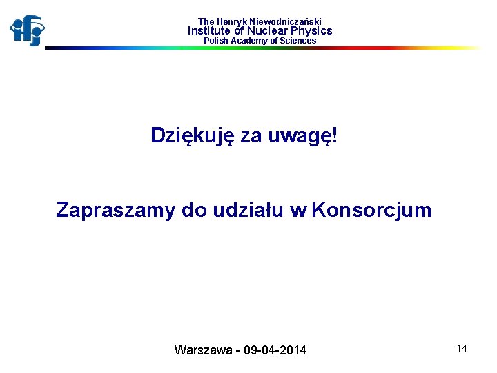 The Henryk Niewodniczański Institute of Nuclear Physics Polish Academy of Sciences Dziękuję za uwagę!