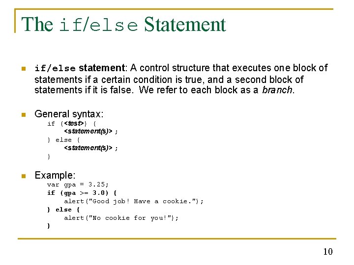 The if/else Statement n if/else statement: A control structure that executes one block of The if/else Statement n if/else statement: A control structure that executes one block of