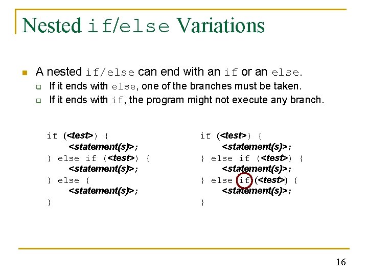 Nested if/else Variations n A nested if/else can end with an if or an Nested if/else Variations n A nested if/else can end with an if or an