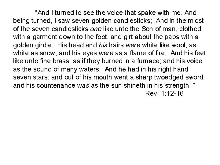 “And I turned to see the voice that spake with me. And being turned,