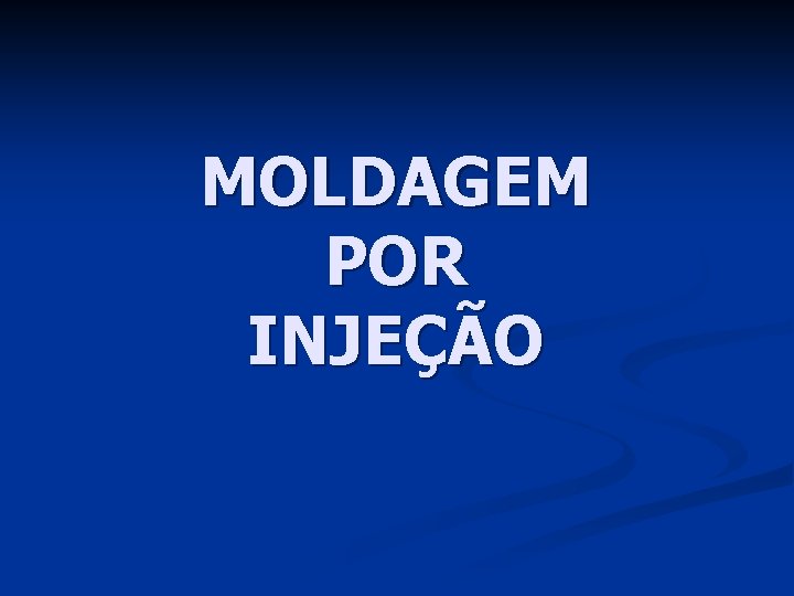 MOLDAGEM POR INJEÇÃO 