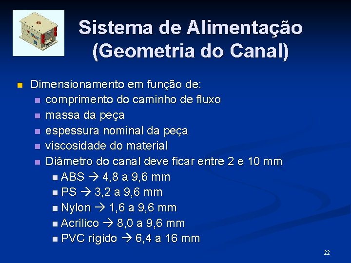 Sistema de Alimentação (Geometria do Canal) n Dimensionamento em função de: n comprimento do