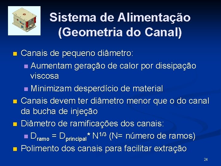 Sistema de Alimentação (Geometria do Canal) n n Canais de pequeno diâmetro: n Aumentam