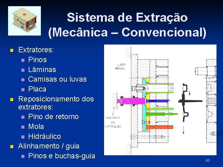 Sistema de Extração (Mecânica – Convencional) n n n Extratores: n Pinos n Lâminas