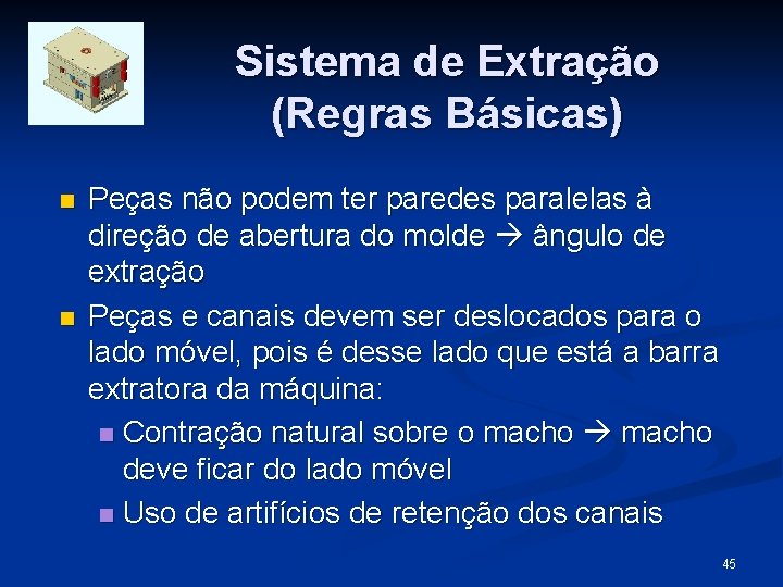 Sistema de Extração (Regras Básicas) n n Peças não podem ter paredes paralelas à