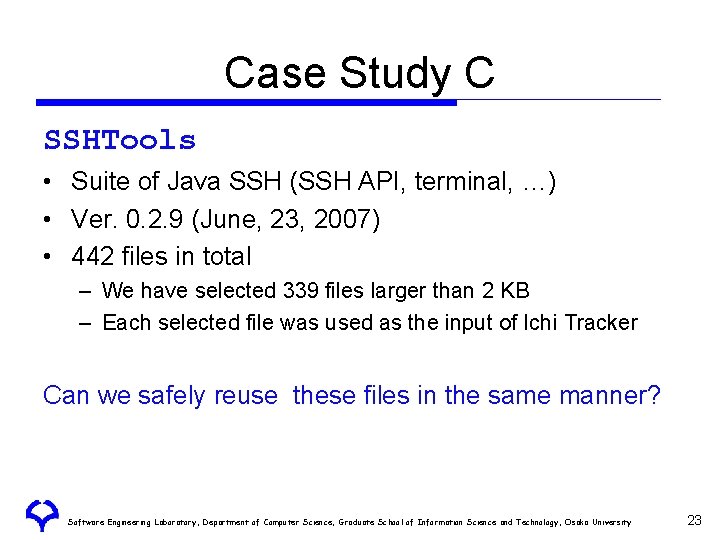 Case Study C SSHTools • Suite of Java SSH (SSH API, terminal, …) • Case Study C SSHTools • Suite of Java SSH (SSH API, terminal, …) •