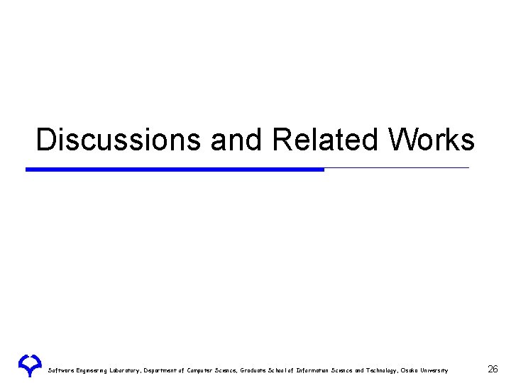 Discussions and Related Works Software Engineering Laboratory, Department of Computer Science, Graduate School of Discussions and Related Works Software Engineering Laboratory, Department of Computer Science, Graduate School of