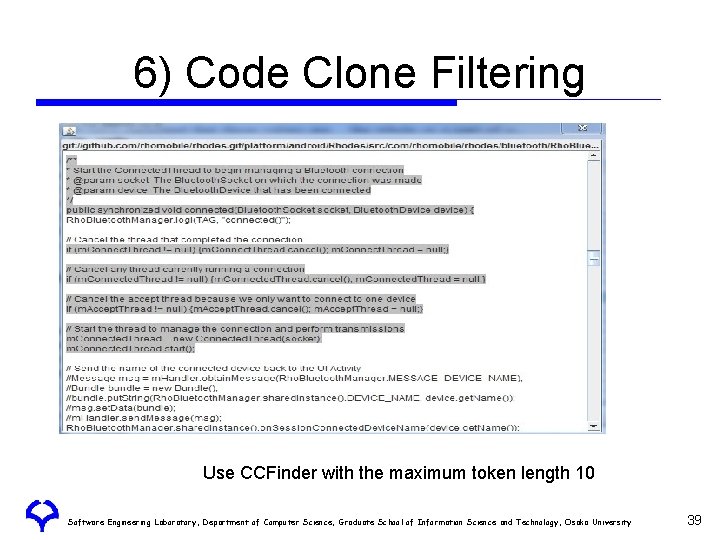 6) Code Clone Filtering Use CCFinder with the maximum token length 10 Software Engineering 6) Code Clone Filtering Use CCFinder with the maximum token length 10 Software Engineering