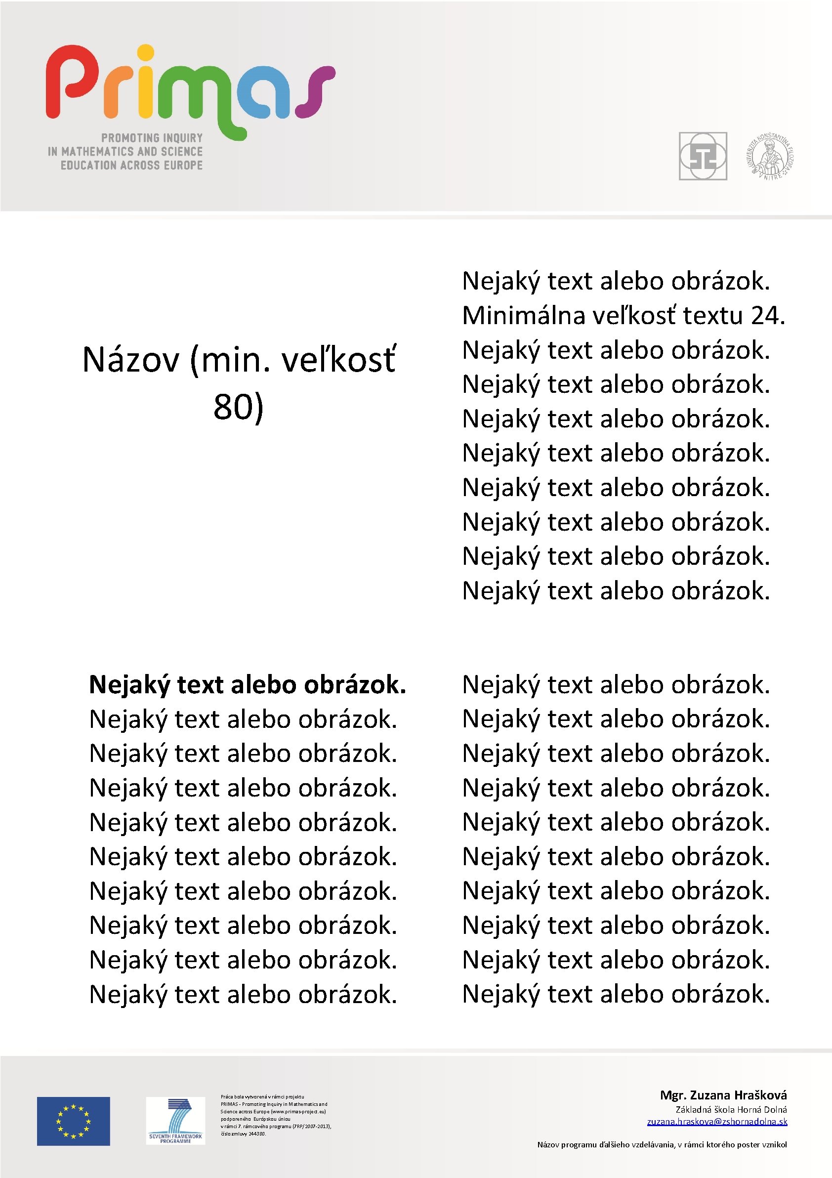 Názov (min. veľkosť 80) Nejaký text alebo obrázok. Práca bola vytvorená v rámci projektu