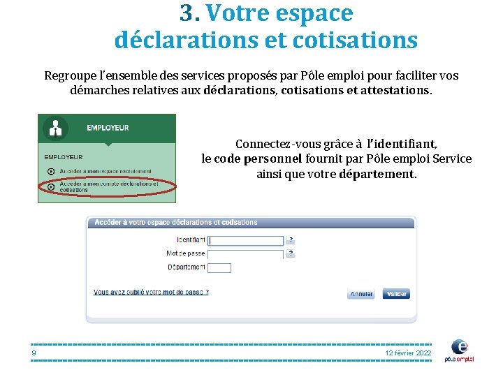 3. Votre espace déclarations et cotisations Regroupe l’ensemble des services proposés par Pôle emploi