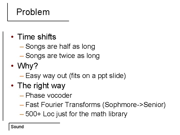 Problem • Time shifts – Songs are half as long – Songs are twice