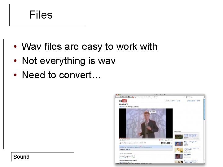 Files • Wav files are easy to work with • Not everything is wav