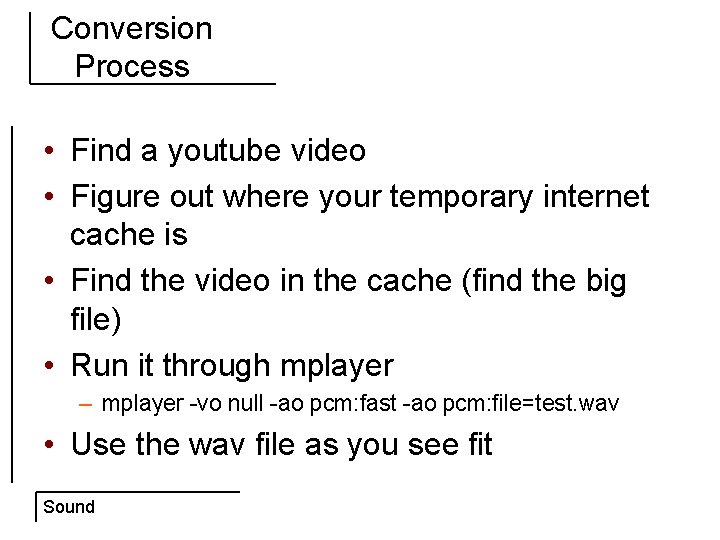 Conversion Process • Find a youtube video • Figure out where your temporary internet