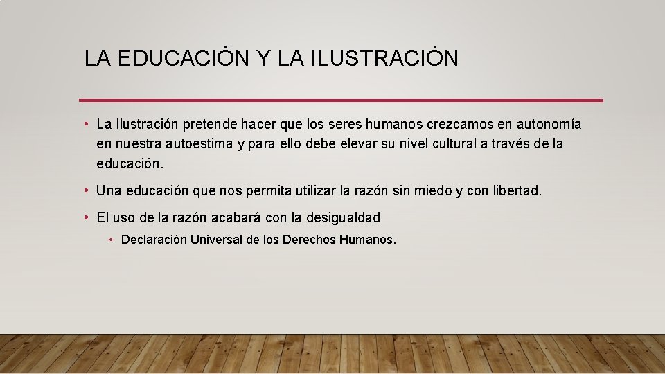 LA EDUCACIÓN Y LA ILUSTRACIÓN • La Ilustración pretende hacer que los seres humanos