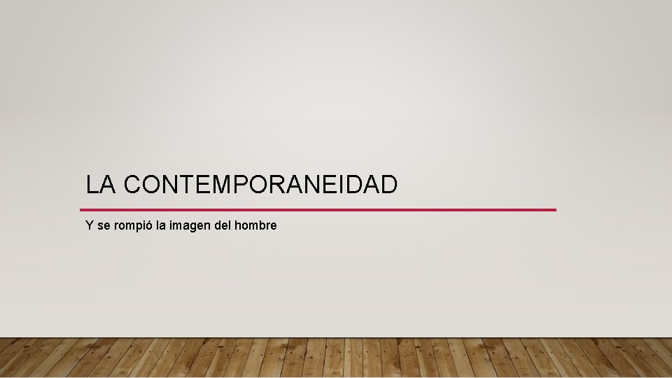 LA CONTEMPORANEIDAD Y se rompió la imagen del hombre 