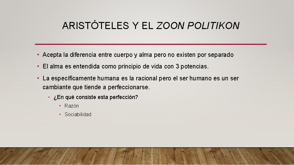 ARISTÓTELES Y EL ZOON POLITIKON • Acepta la diferencia entre cuerpo y alma pero