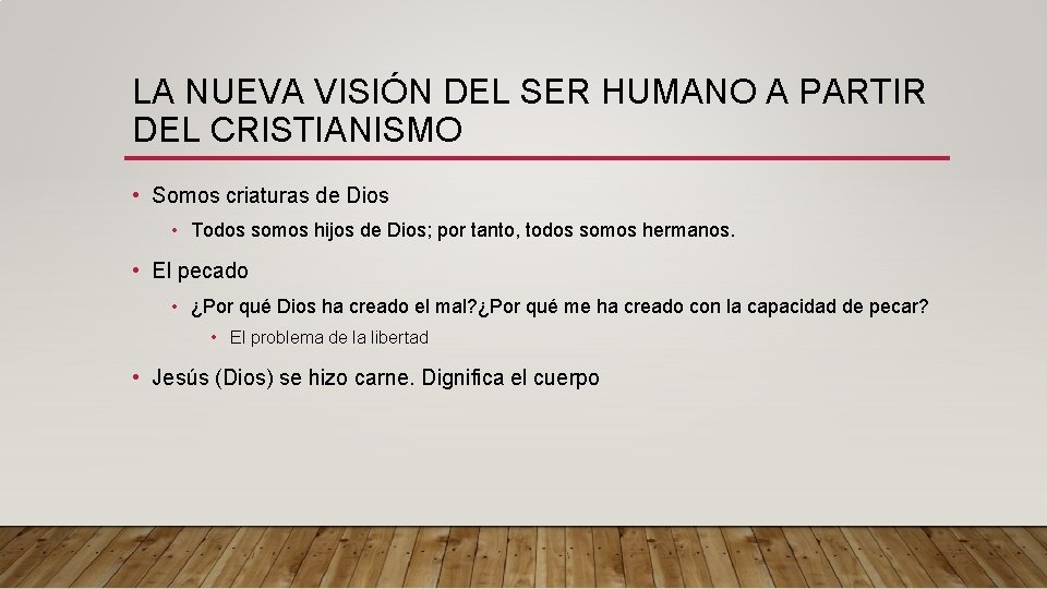 LA NUEVA VISIÓN DEL SER HUMANO A PARTIR DEL CRISTIANISMO • Somos criaturas de