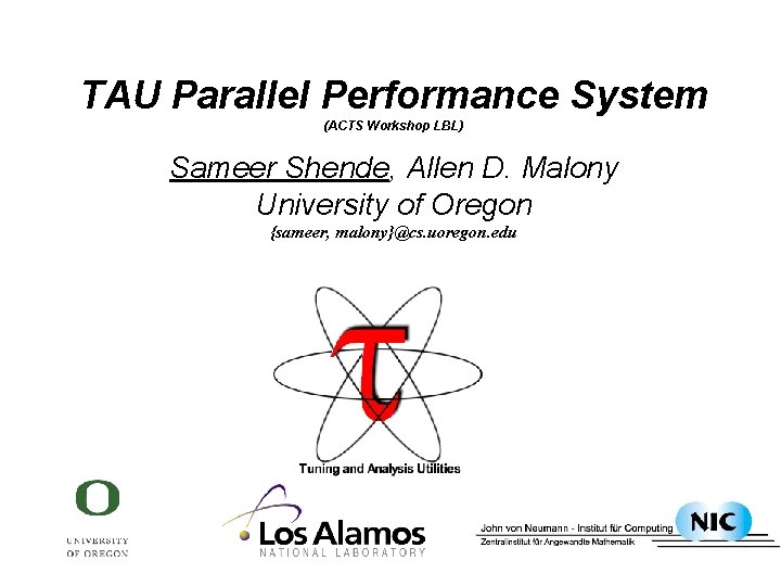 TAU Parallel Performance System (ACTS Workshop LBL) Sameer Shende, Allen D. Malony University of