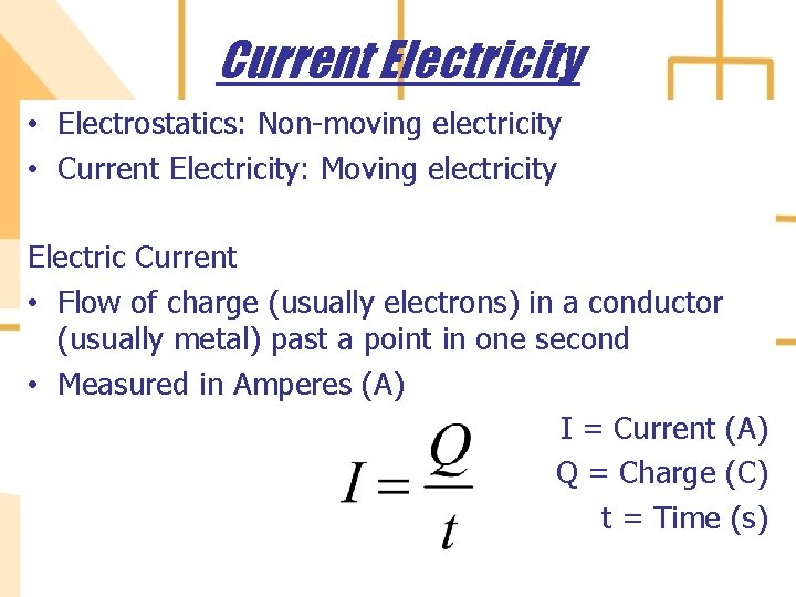 Current Electricity • Electrostatics: Non-moving electricity • Current Electricity: Moving electricity Electric Current •
