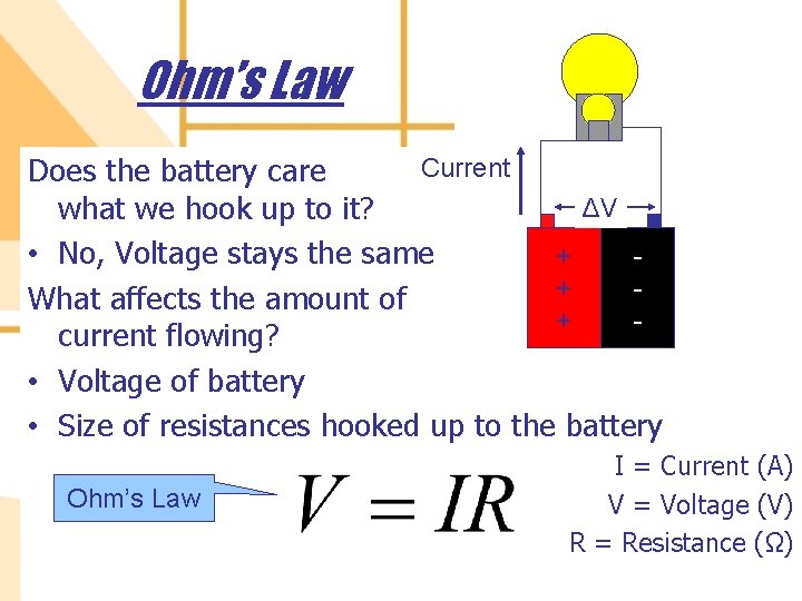 Ohm’s Law Current Does the battery care ΔV what we hook up to it?