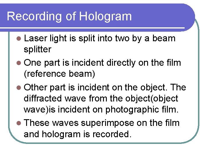 Recording of Hologram l Laser light is split into two by a beam splitter