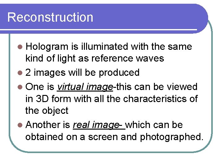 Reconstruction l Hologram is illuminated with the same kind of light as reference waves