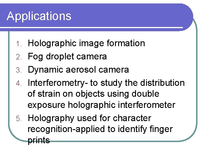 Applications 1. 2. 3. 4. 5. Holographic image formation Fog droplet camera Dynamic aerosol