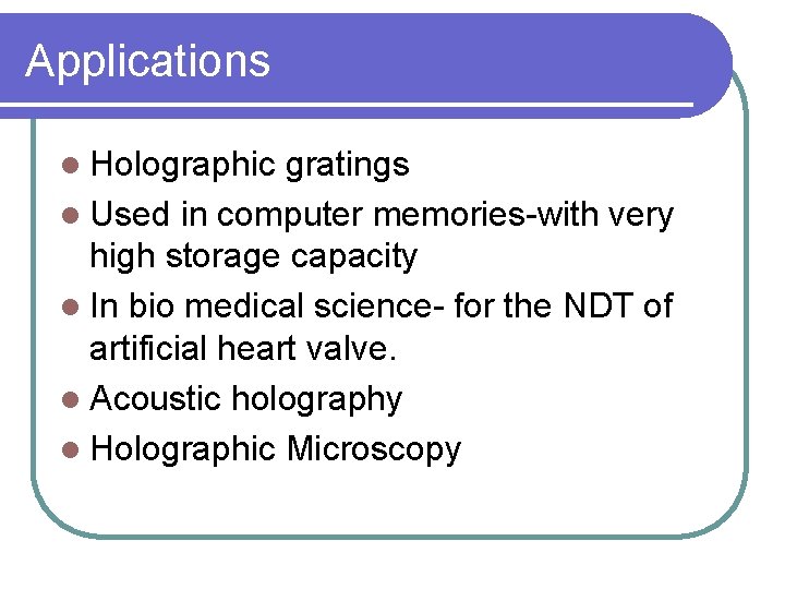 Applications l Holographic gratings l Used in computer memories-with very high storage capacity l