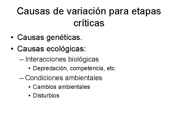Causas de variación para etapas críticas • Causas genéticas. • Causas ecológicas: – Interacciones