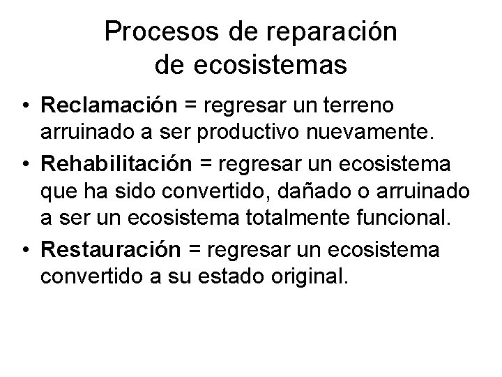 Procesos de reparación de ecosistemas • Reclamación = regresar un terreno arruinado a ser