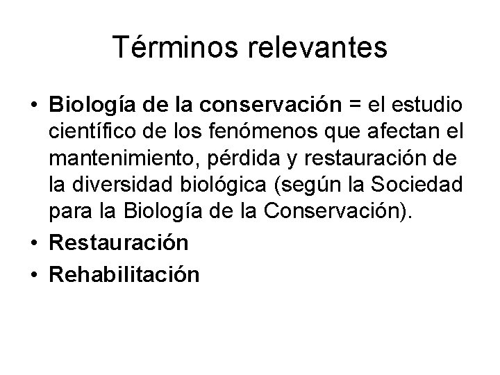 Términos relevantes • Biología de la conservación = el estudio científico de los fenómenos