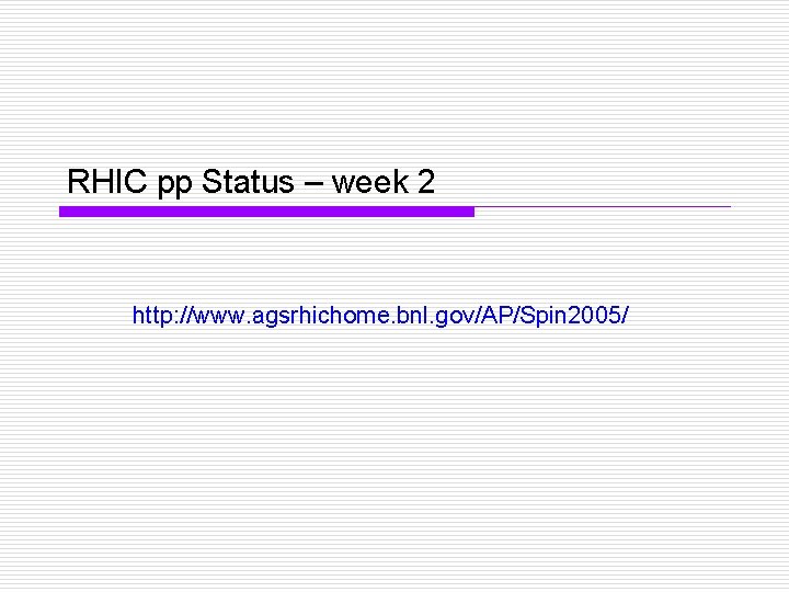 RHIC pp Status – week 2 http: //www. agsrhichome. bnl. gov/AP/Spin 2005/ 