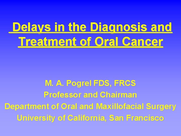 Delays in the Diagnosis and Treatment of Oral Cancer M. A. Pogrel FDS, FRCS