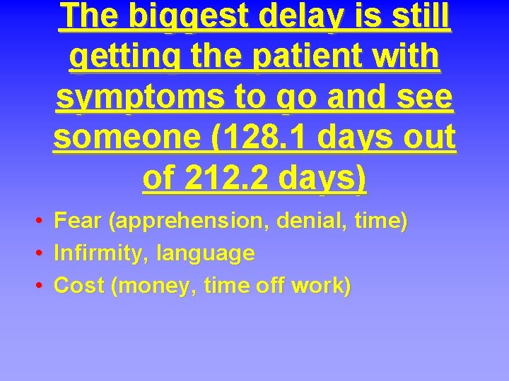 The biggest delay is still getting the patient with symptoms to go and see