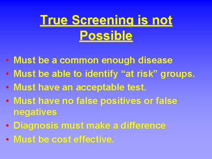 True Screening is not Possible • • Must be a common enough disease Must