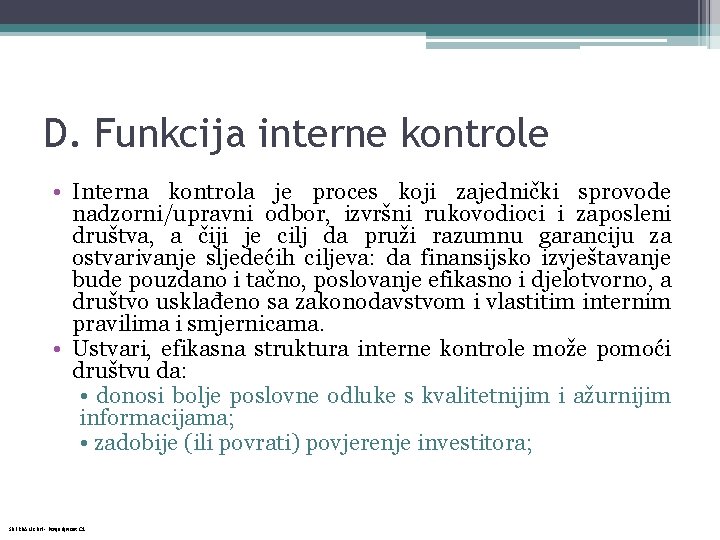 D. Funkcija interne kontrole • Interna kontrola je proces koji zajednički sprovode nadzorni/upravni odbor,