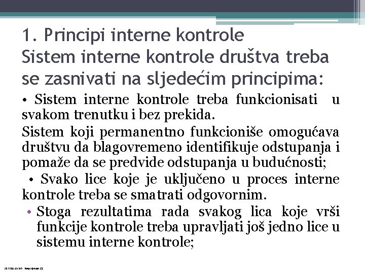 1. Principi interne kontrole Sistem interne kontrole društva treba se zasnivati na sljedećim principima: