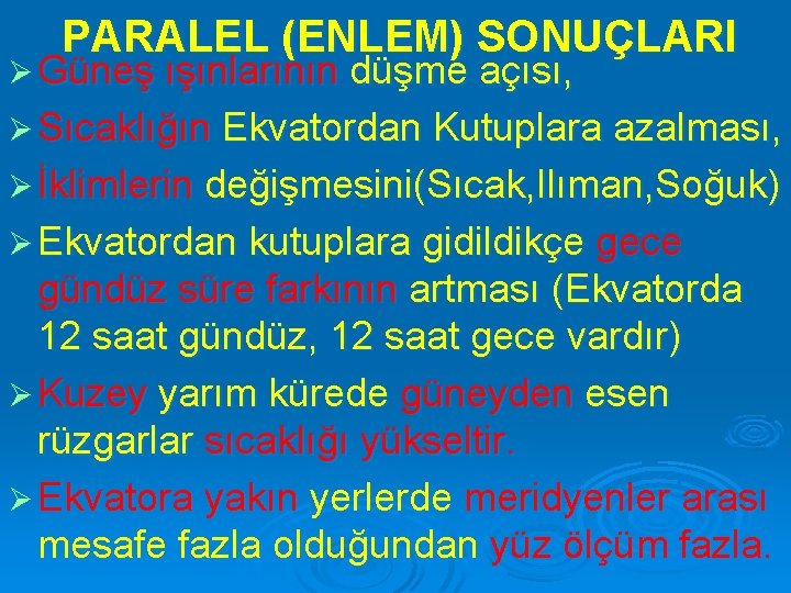 PARALEL (ENLEM) SONUÇLARI Ø Güneş ışınlarının düşme açısı, Ø Sıcaklığın Ekvatordan Kutuplara azalması, Ø