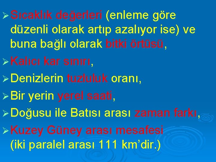 Ø Sıcaklık değerleri (enleme göre düzenli olarak artıp azalıyor ise) ve buna bağlı olarak