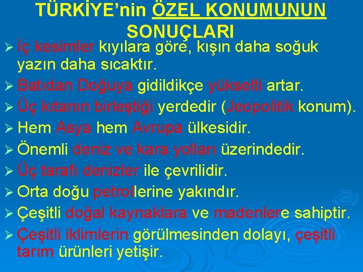 TÜRKİYE’nin ÖZEL KONUMUNUN SONUÇLARI Ø İç kesimler kıyılara göre, kışın daha soğuk yazın daha