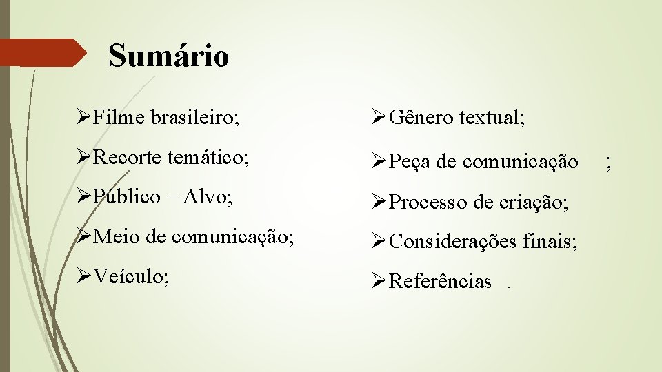 Sumário ØFilme brasileiro; ØGênero textual; ØRecorte temático; ØPeça de comunicação ØPúblico – Alvo; ØProcesso