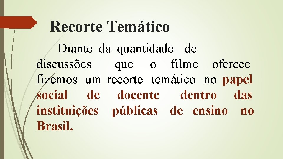Recorte Temático Diante da quantidade de discussões que o filme oferece fizemos um recorte