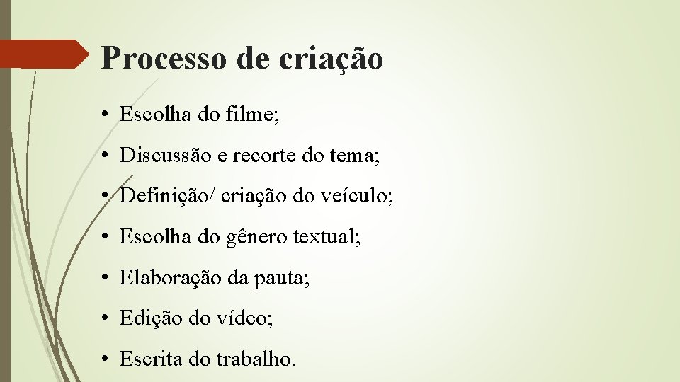 Processo de criação • Escolha do filme; • Discussão e recorte do tema; •