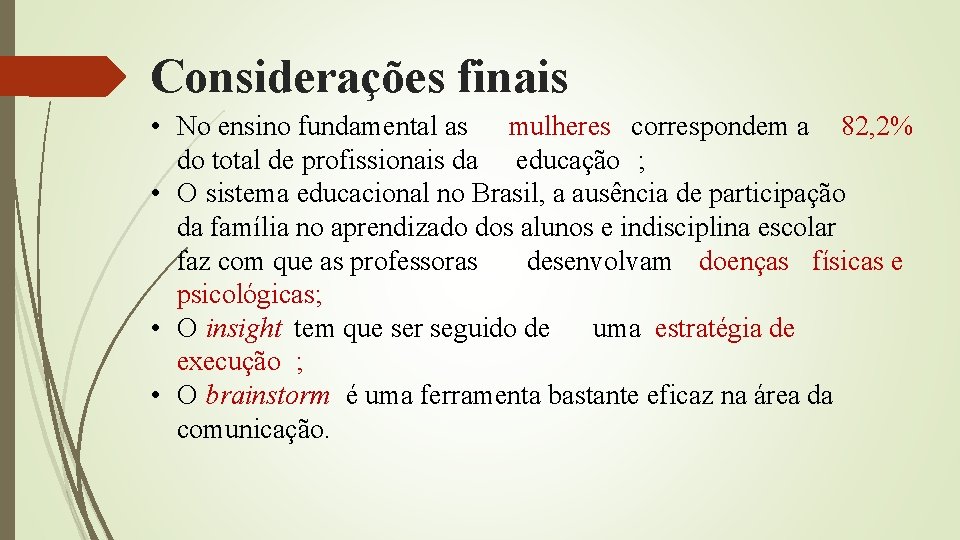 Considerações finais • No ensino fundamental as mulheres correspondem a 82, 2% do total